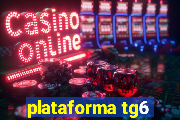 plataforma tg6